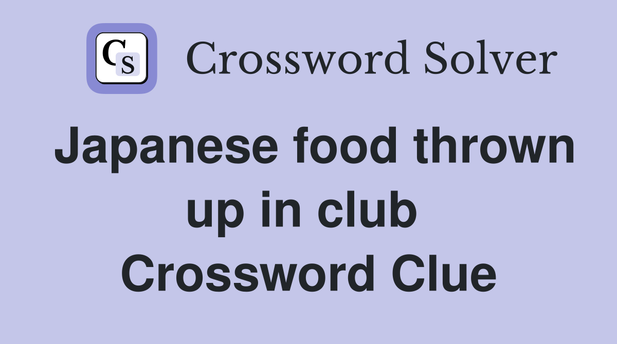 Japanese food thrown up in club  Crossword Clue