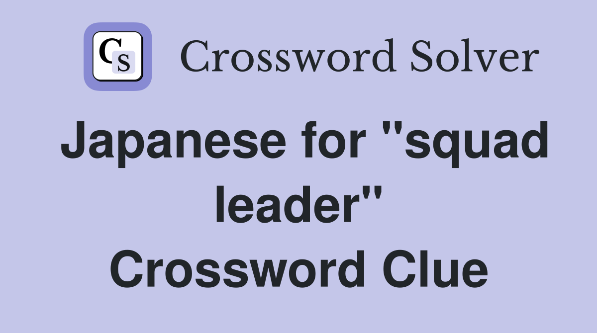 Japanese for "squad leader" Crossword Clue