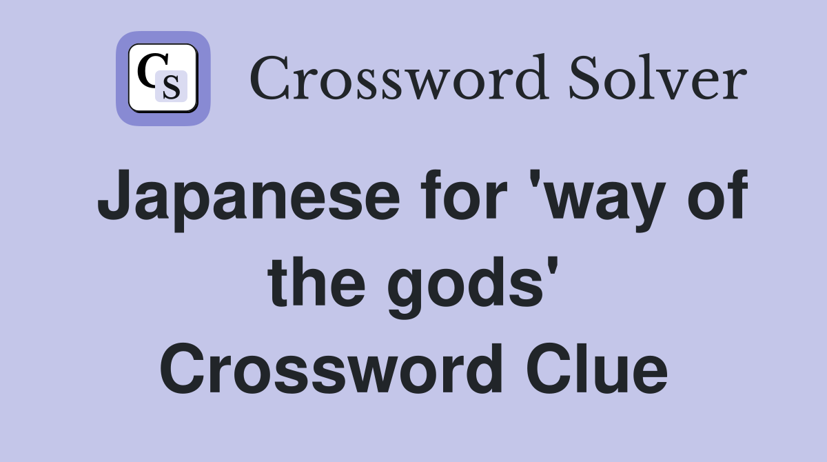 Japanese for 'way of the gods' Crossword Clue