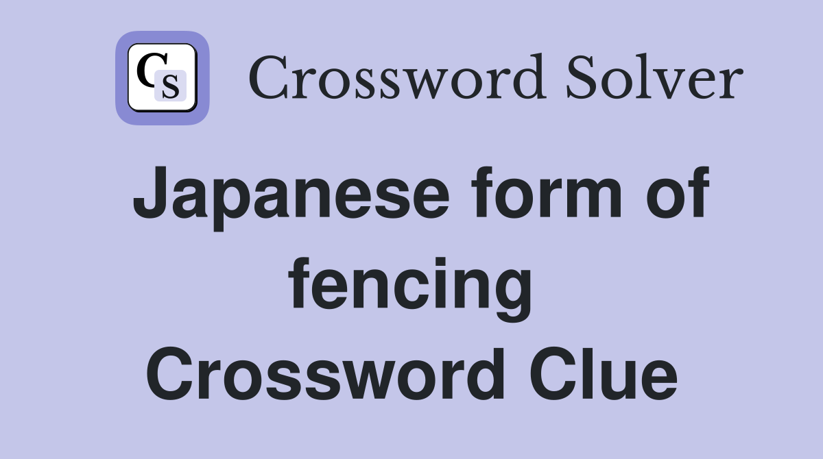 Japanese form of fencing Crossword Clue