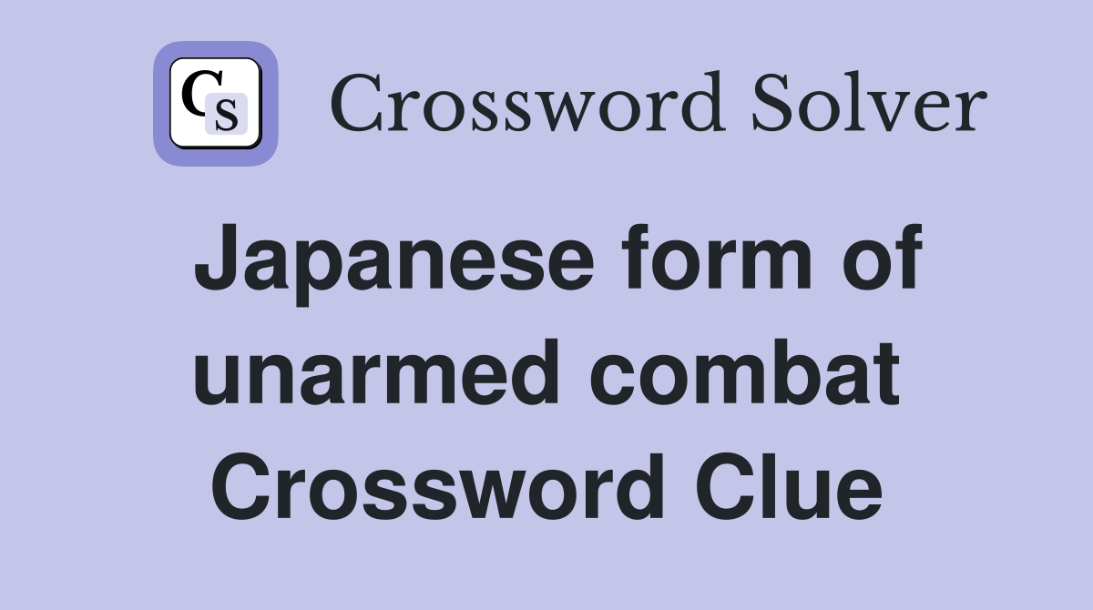 Japanese form of unarmed combat Crossword Clue