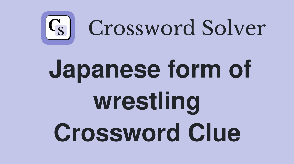 Japanese form of wrestling Crossword Clue