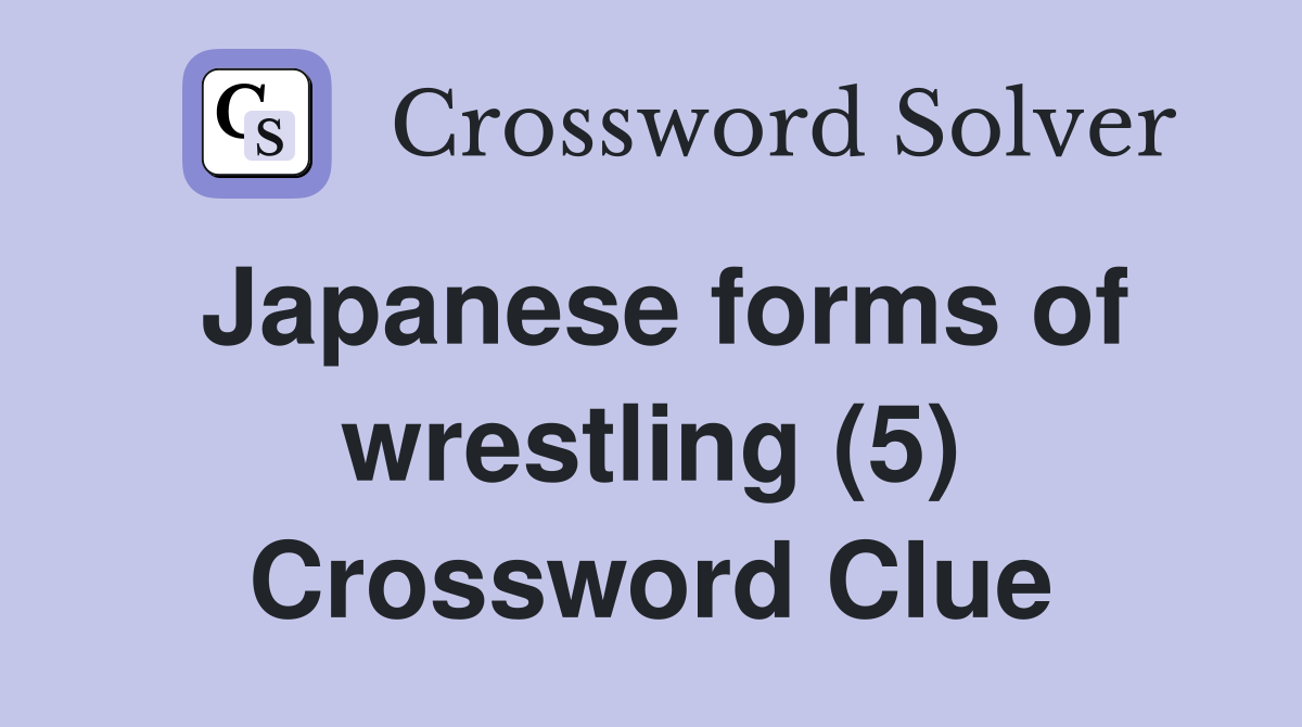 Japanese forms of wrestling (5) Crossword Clue