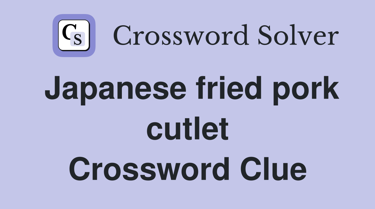 Japanese fried pork cutlet Crossword Clue