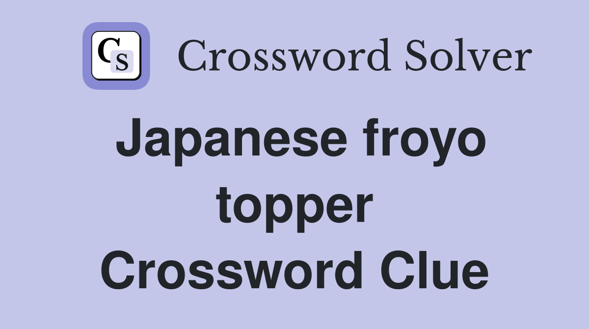 Japanese froyo topper Crossword Clue