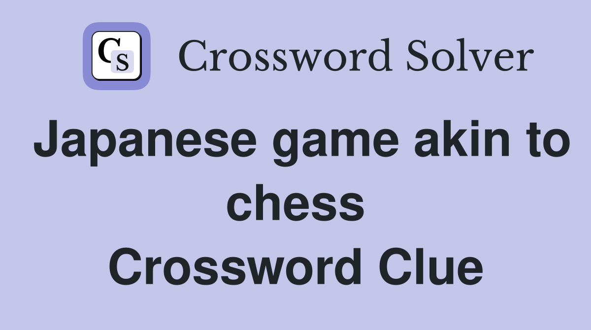 Japanese game akin to chess Crossword Clue