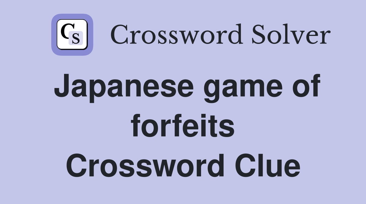 Japanese game of forfeits Crossword Clue