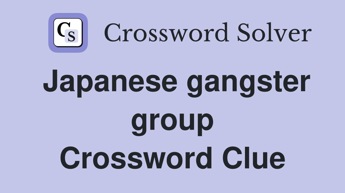 Japanese gangster group Crossword Clue