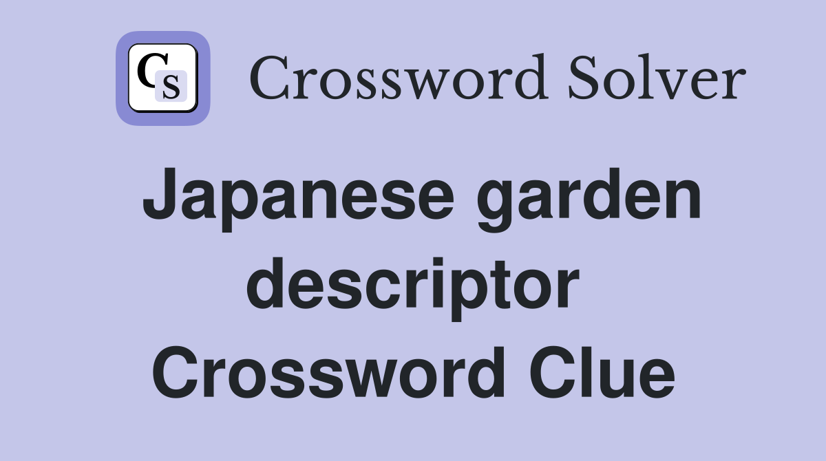 Japanese garden descriptor Crossword Clue