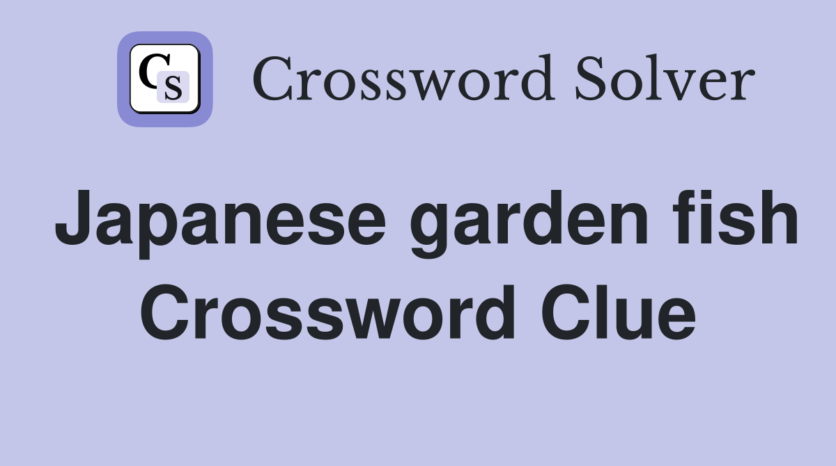 Japanese garden fish Crossword Clue