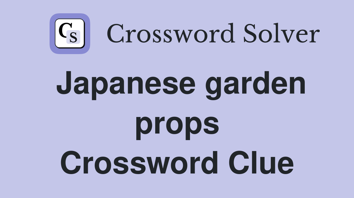 Japanese garden props Crossword Clue