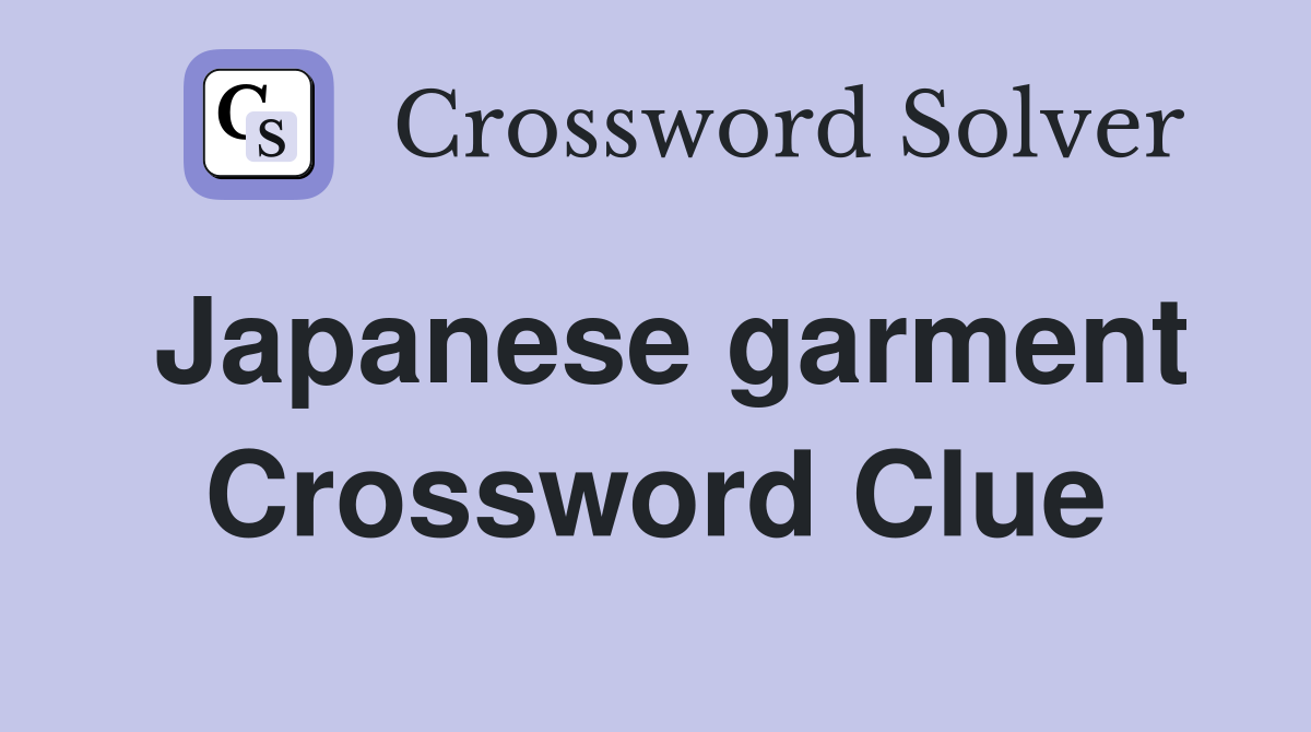 Japanese garment Crossword Clue