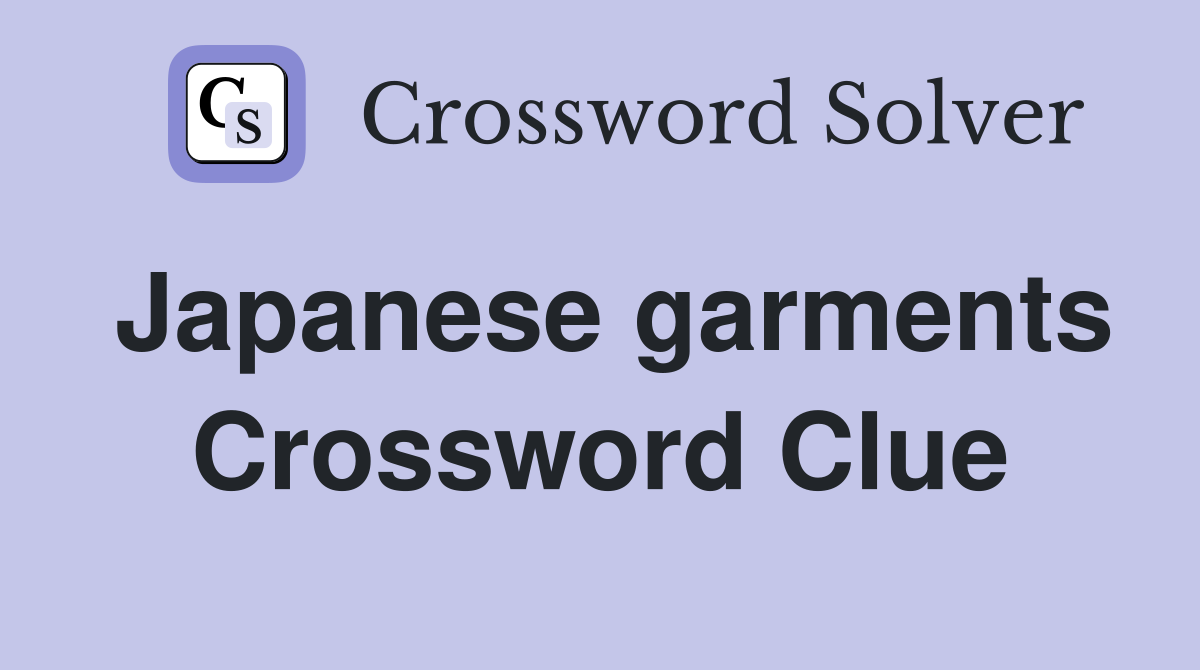 Japanese garments Crossword Clue