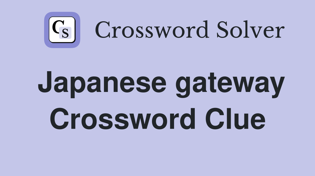 Japanese gateway Crossword Clue