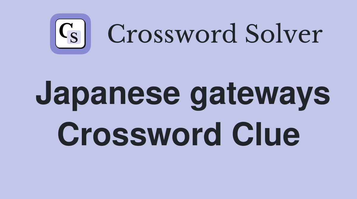 Japanese gateways Crossword Clue