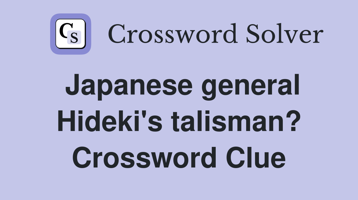 Japanese general Hideki's talisman? Crossword Clue