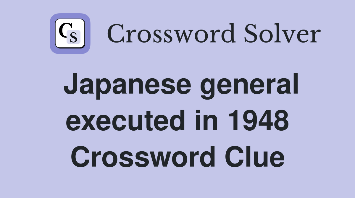 Japanese general executed in 1948 Crossword Clue