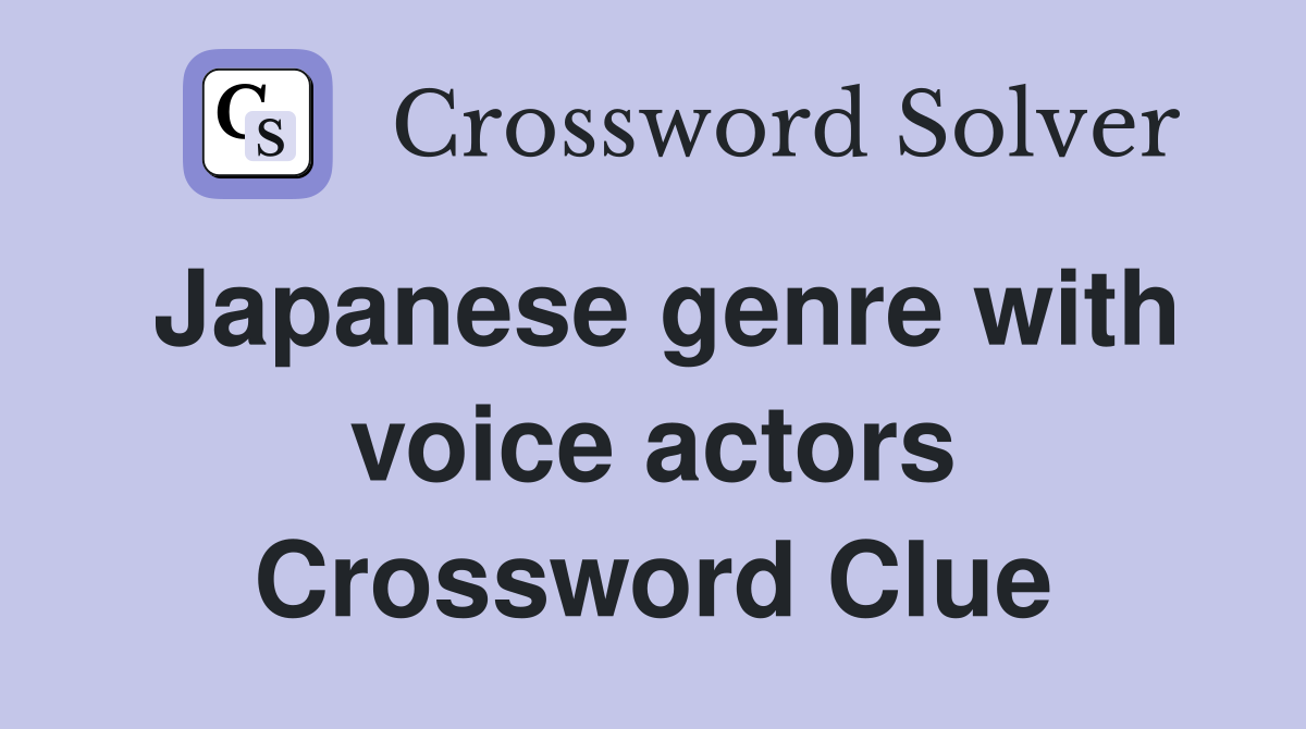 Japanese genre with voice actors Crossword Clue