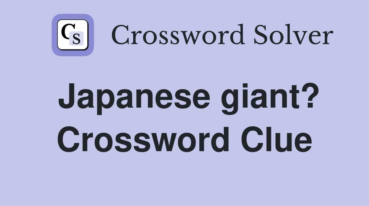 Japanese giant? Crossword Clue