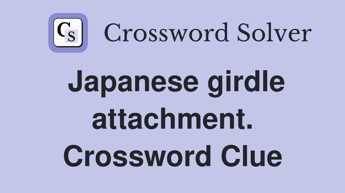 Japanese girdle attachment. Crossword Clue