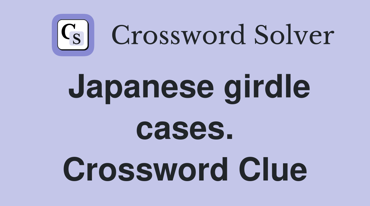 Japanese girdle cases. Crossword Clue