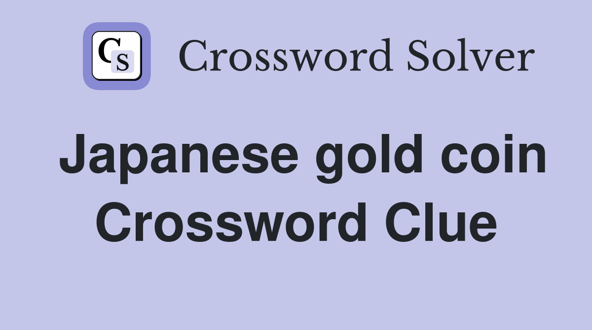 Japanese gold coin Crossword Clue