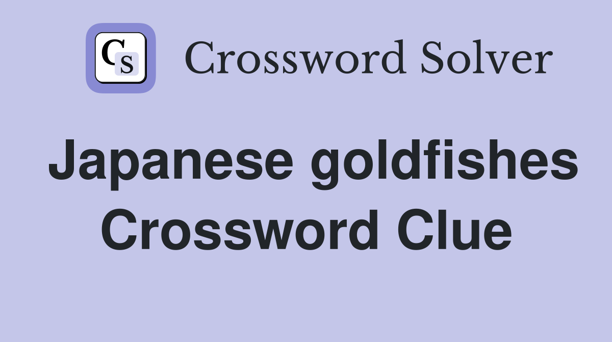 Japanese goldfishes Crossword Clue