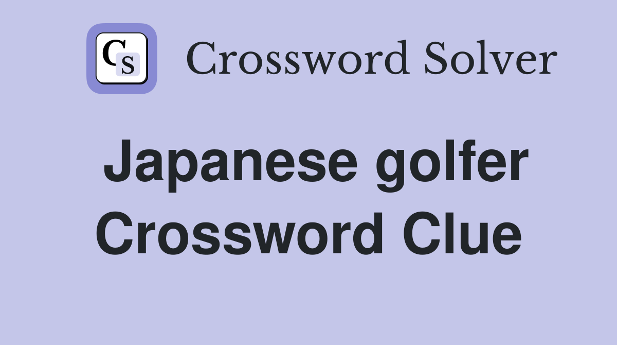 Japanese golfer Crossword Clue