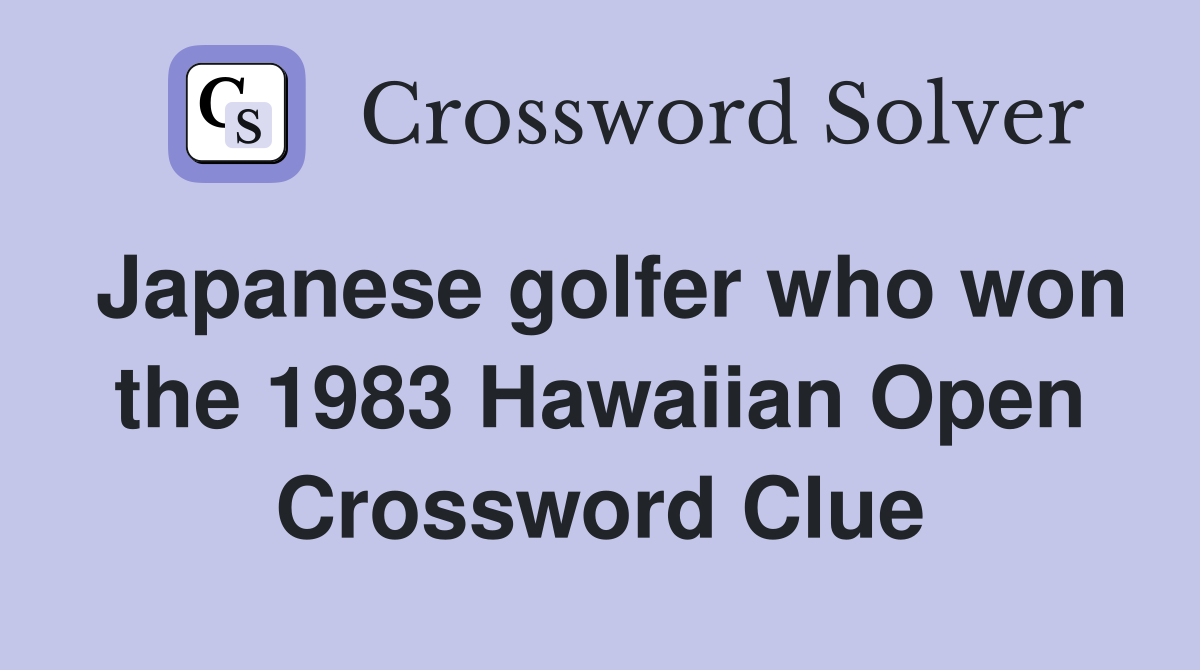 Japanese golfer who won the 1983 Hawaiian Open Crossword Clue