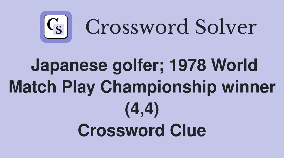 Japanese golfer; 1978 World Match Play Championship winner (4,4) Crossword Clue