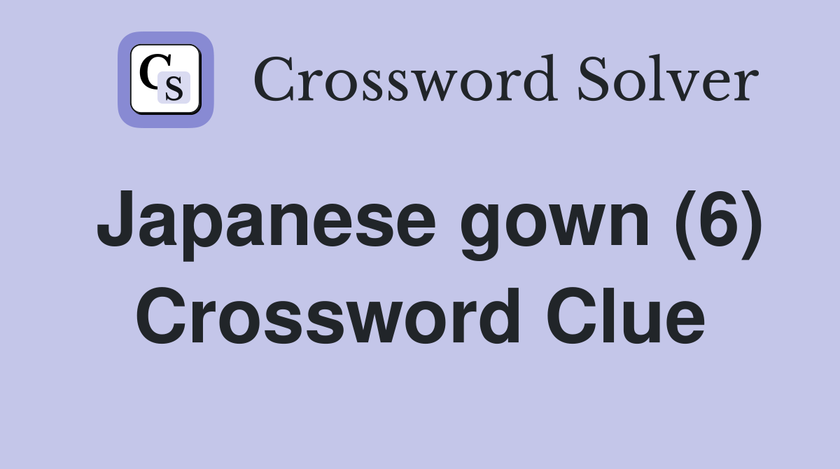 Japanese gown (6) Crossword Clue