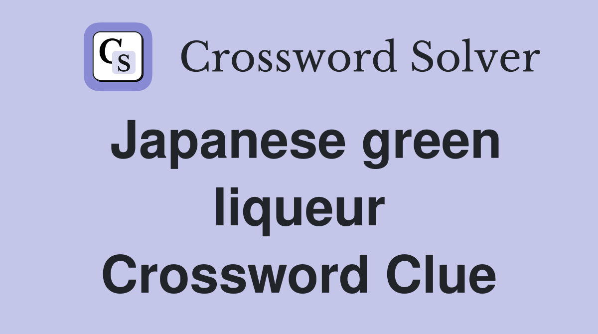 Japanese green liqueur Crossword Clue