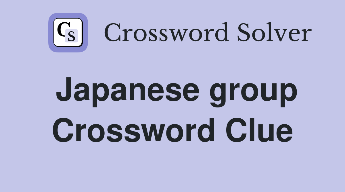 Japanese group Crossword Clue