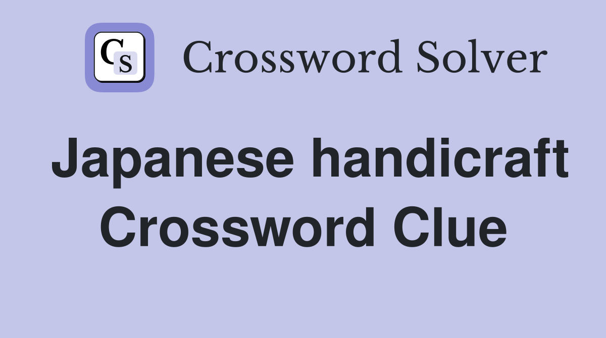 Japanese handicraft Crossword Clue