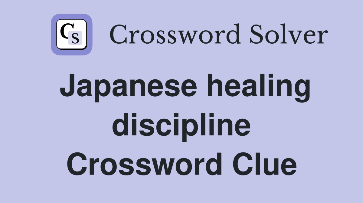 Japanese healing discipline Crossword Clue