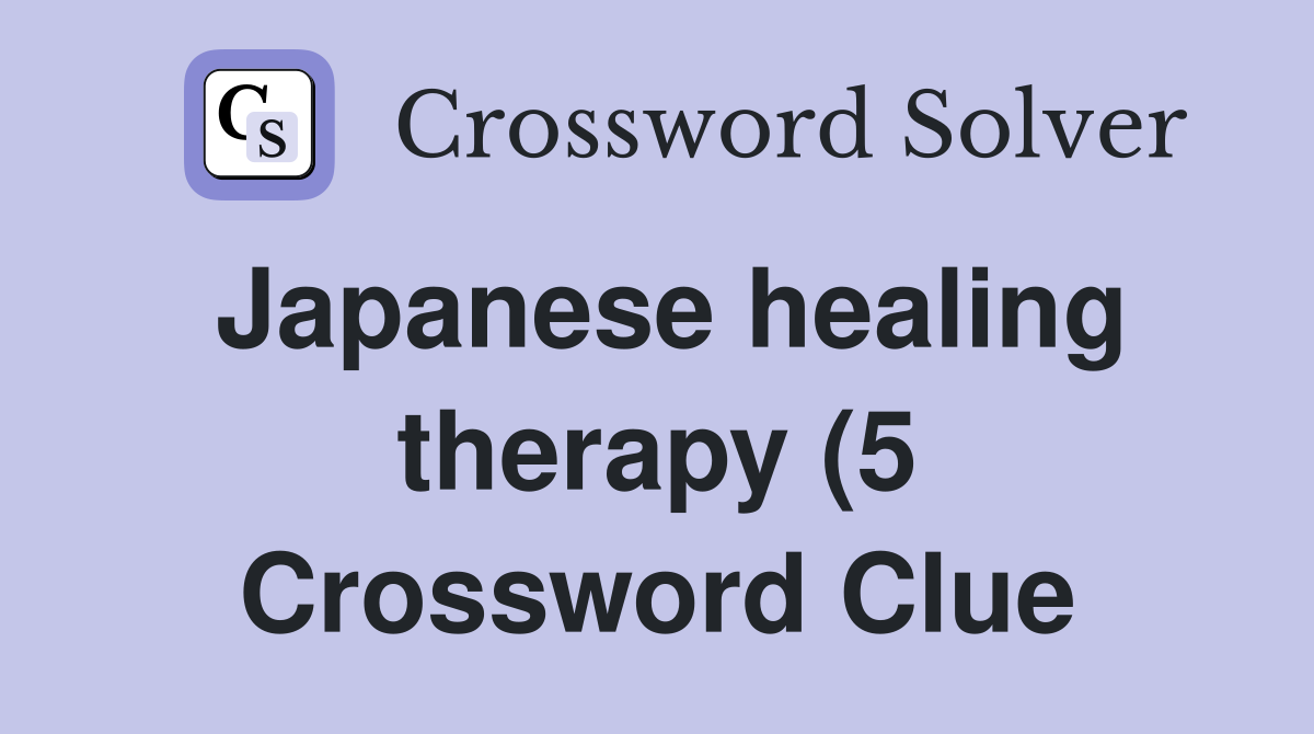 Japanese healing therapy (5) Crossword Clue Answers Crossword Solver Japanese healing therapy (5) Crossword Clue Answers Crossword Solver
