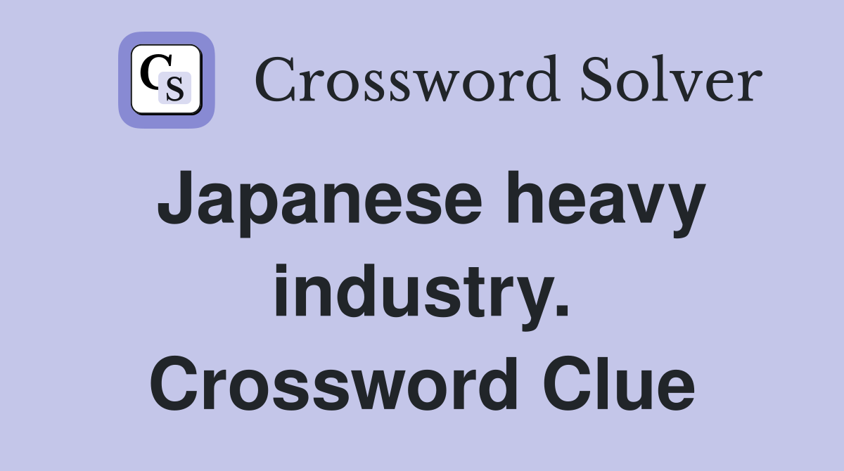 Japanese heavy industry. Crossword Clue