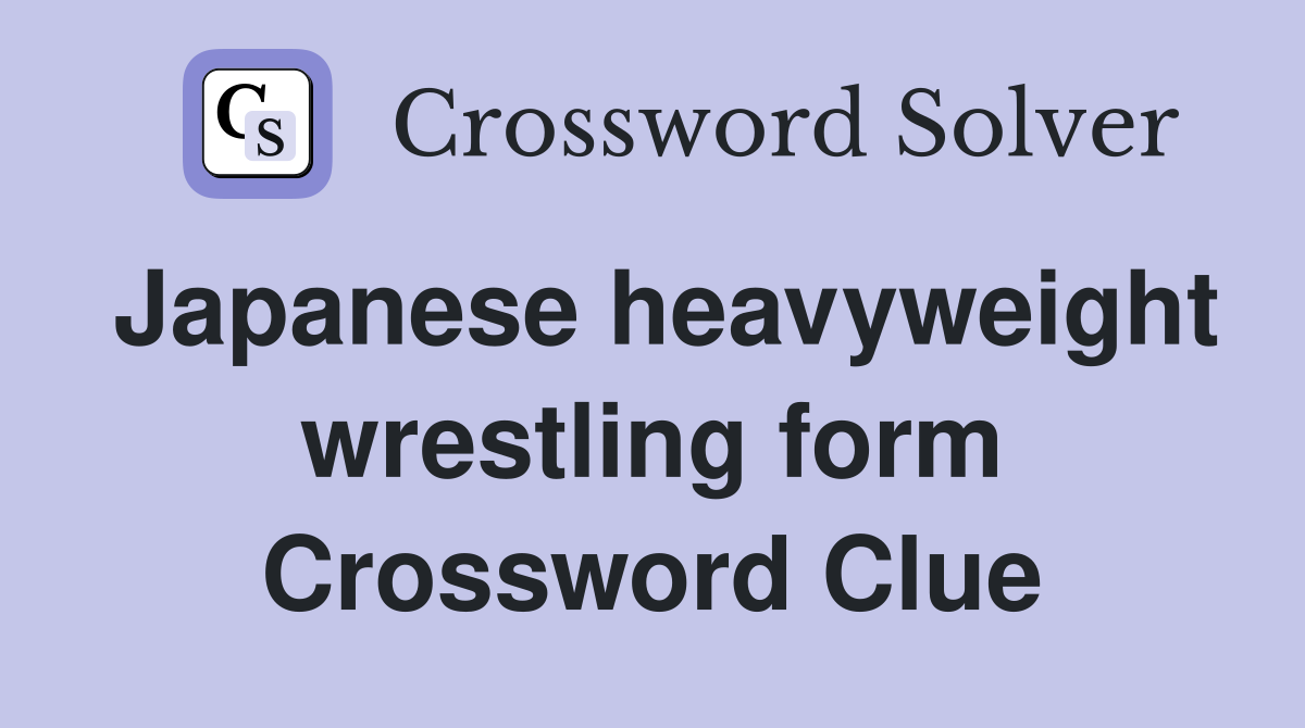 Japanese heavyweight wrestling form Crossword Clue