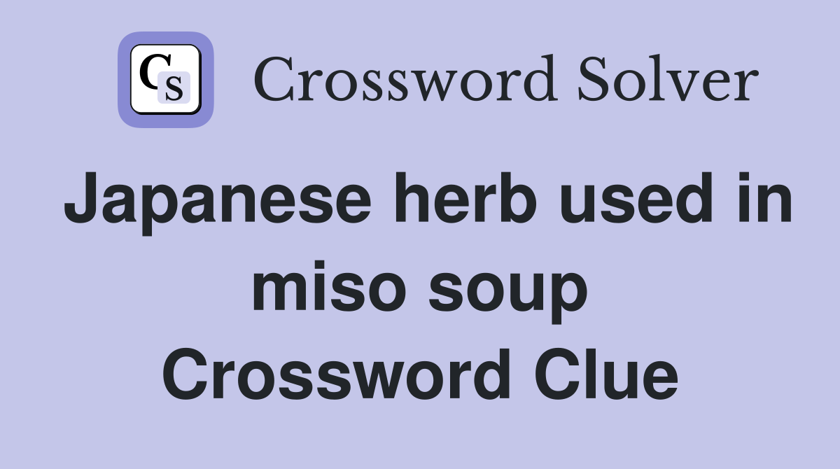 Japanese herb used in miso soup Crossword Clue