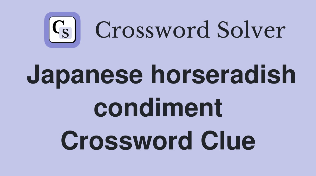 Japanese horseradish condiment Crossword Clue