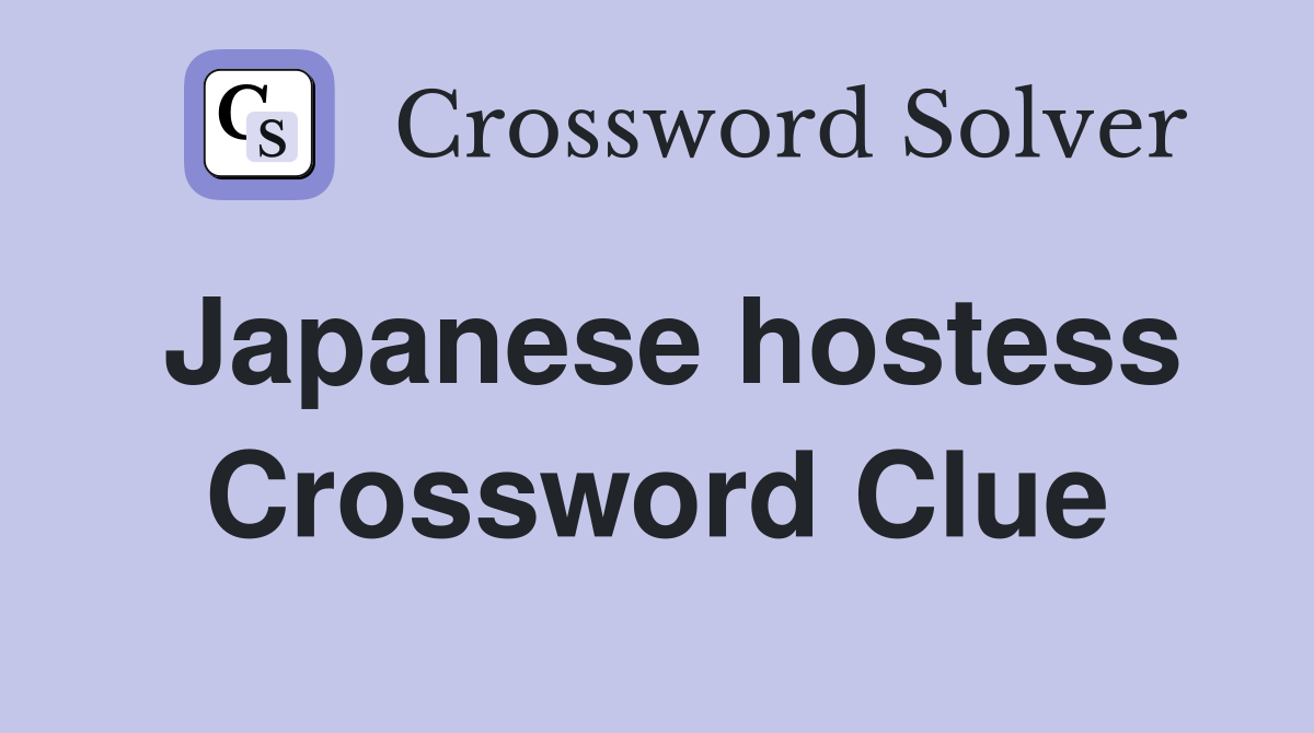 Japanese hostess Crossword Clue