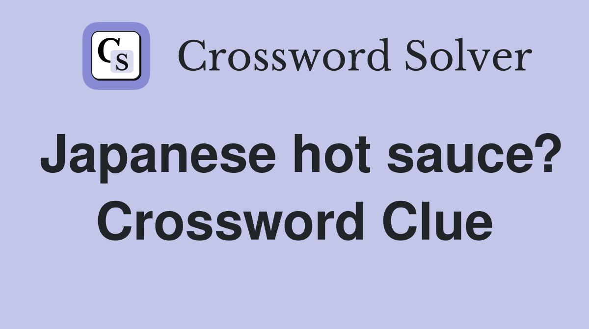 Japanese hot sauce? Crossword Clue
