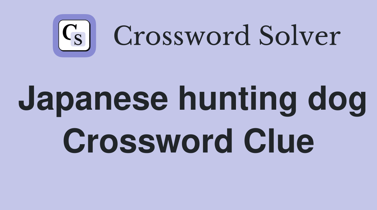 Japanese hunting dog Crossword Clue