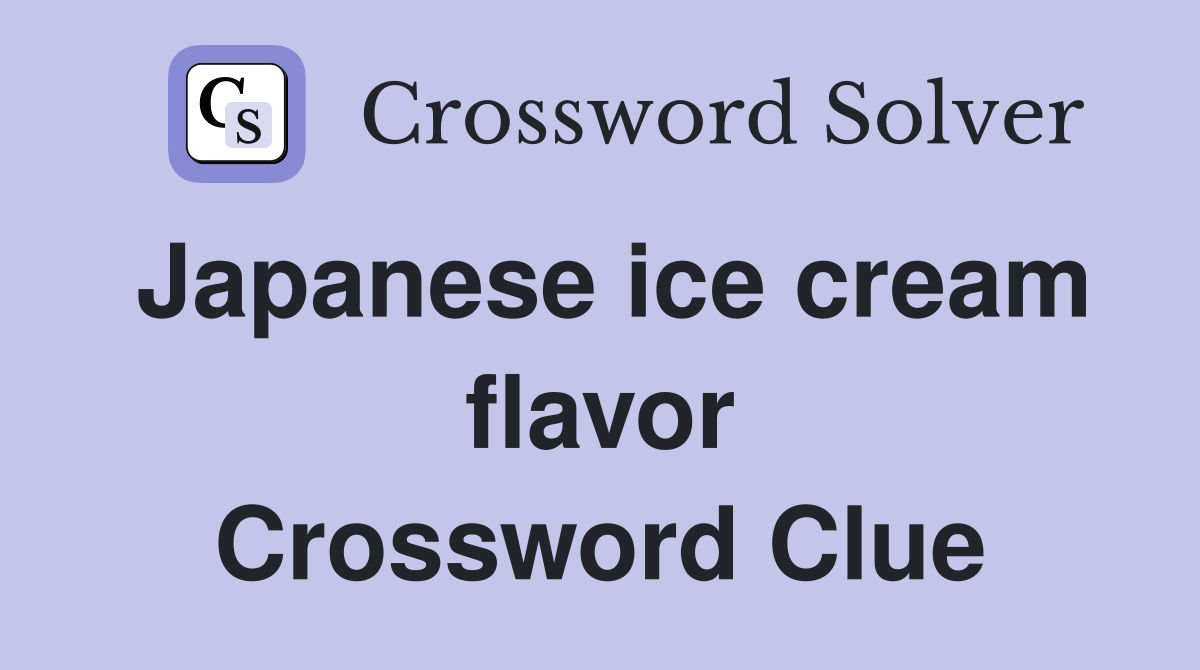 Japanese ice cream flavor Crossword Clue
