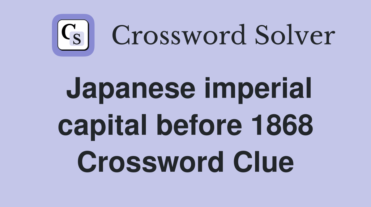 Japanese imperial capital before 1868 Crossword Clue