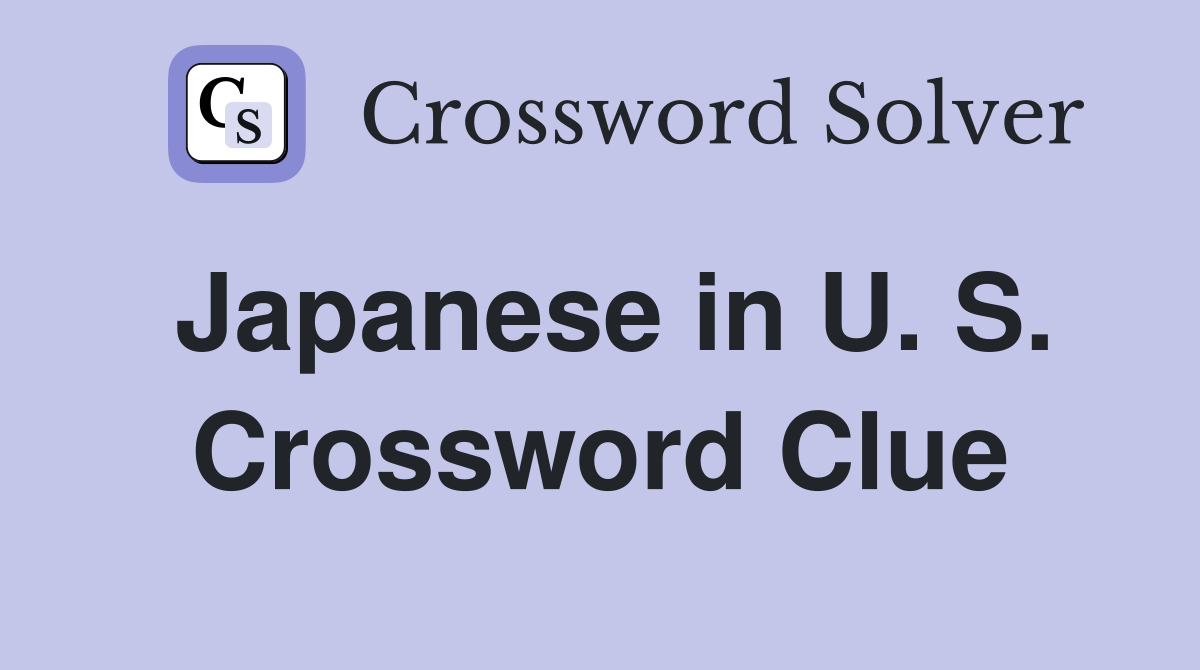 Japanese in U. S. Crossword Clue