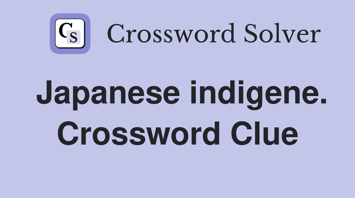 Japanese indigene. Crossword Clue