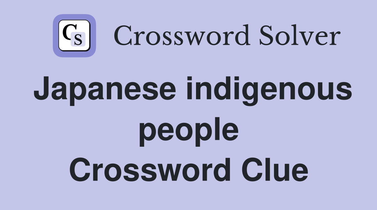 Japanese indigenous people Crossword Clue