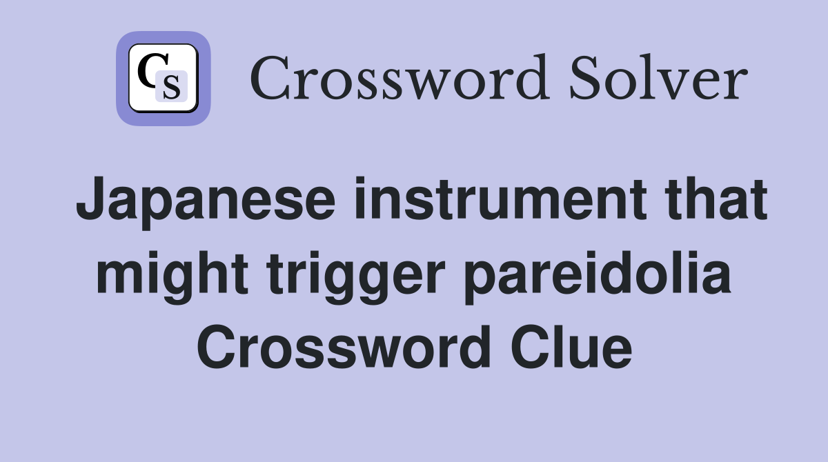 Japanese instrument that might trigger pareidolia Crossword Clue