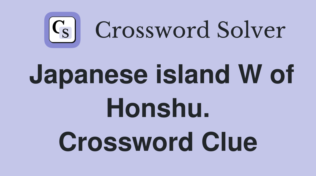 Japanese island W of Honshu. Crossword Clue